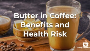 Butter in Coffee: Benefits, Health Risk and Recipe