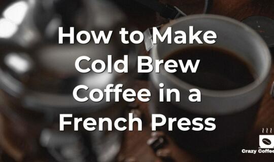 How to Make Cold Brew Coffee French Press