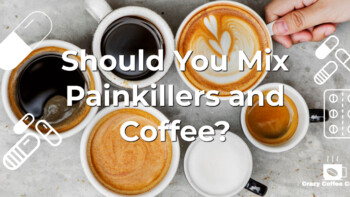 Should You Mix Painkillers Advil, Naproxen Ibuprofen and Coffee?