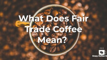 What is Fair Trade Coffee? 