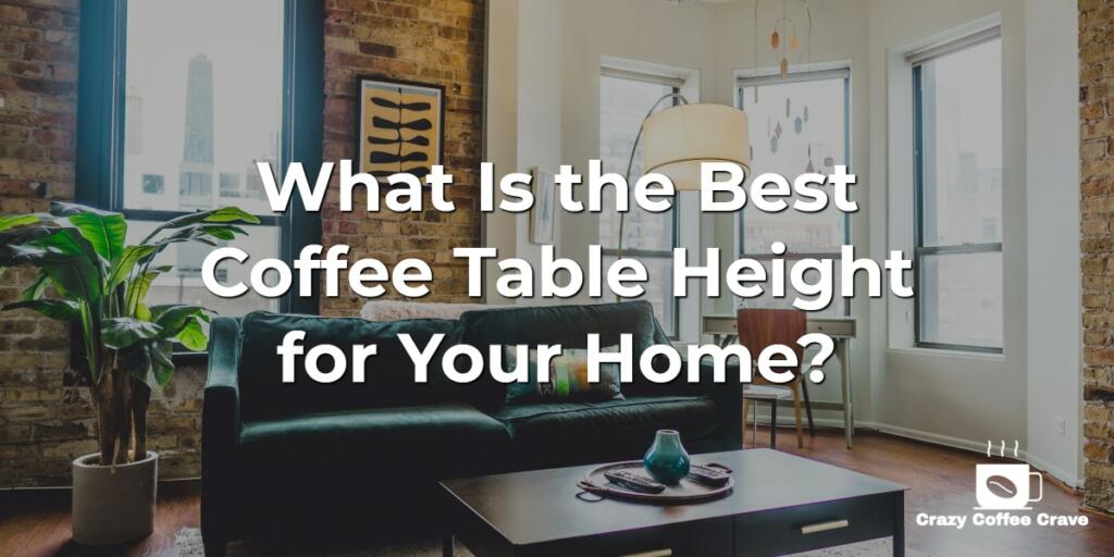 What Is the Best Coffee Table Height for Your Home?