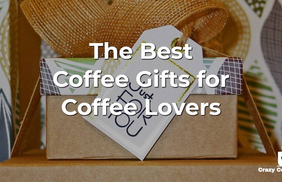 The Best Coffee Gifts for Coffee Lovers