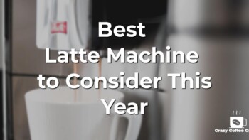 Best Latte Machine to Consider This Year