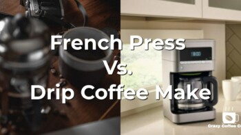 French Press Vs Drip Coffee Maker: Which Is the Best Brewing Method?