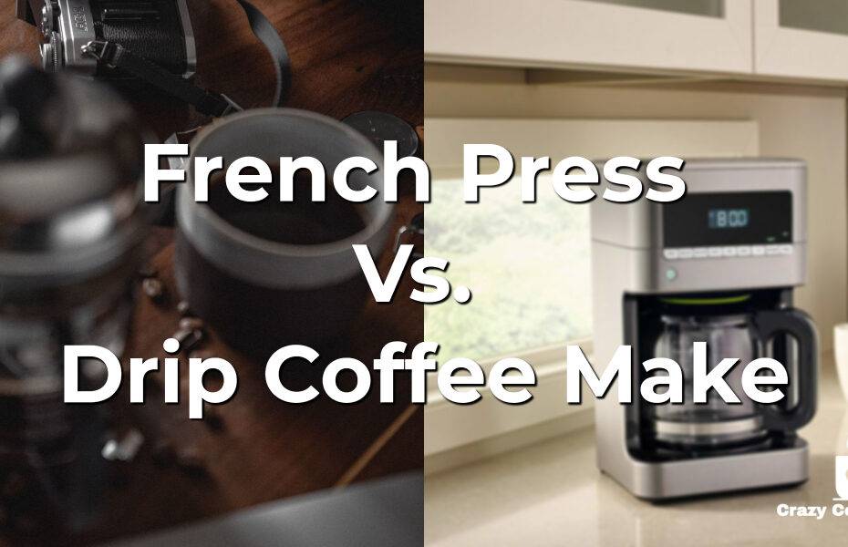 French Press Vs. Drip Coffee Make
