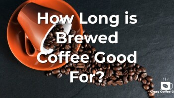 How Long is Brewed Coffee Good For?