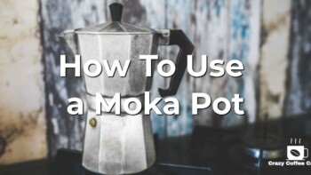 How To Use a Moka Pot: Ultimate Guide