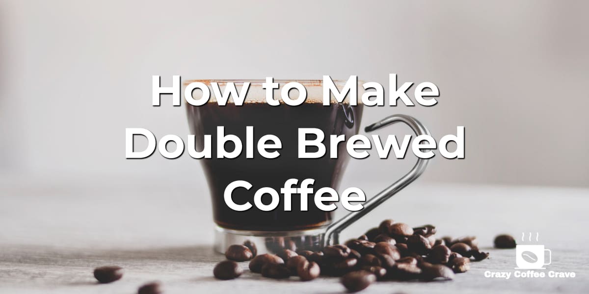 How to Make Double Brewed Coffee