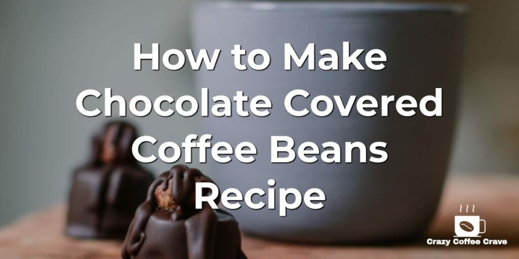 How to make Chocolate Covered Coffee Beans Recipe