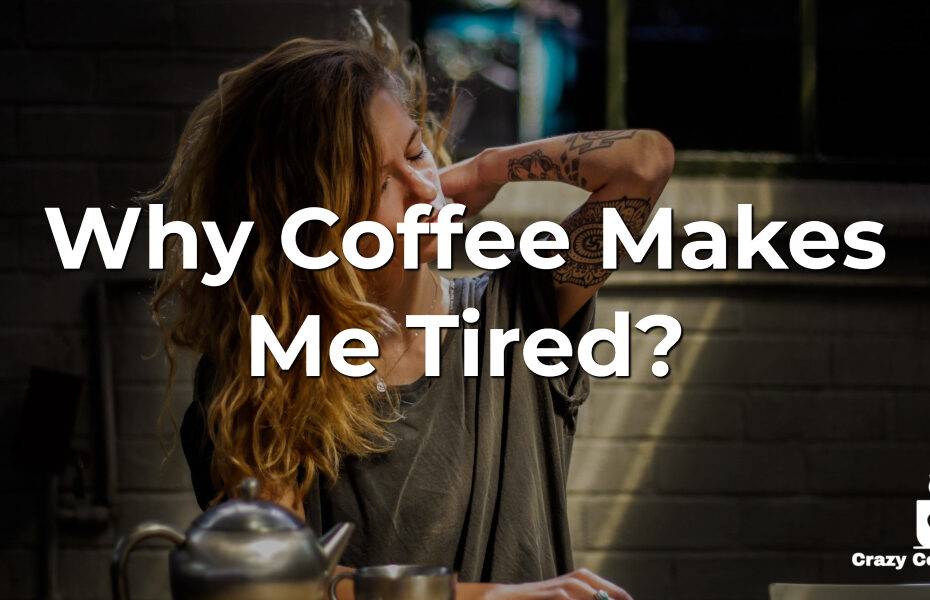 Why Coffee Makes Me Tired?