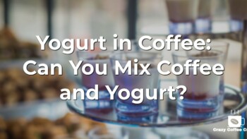 Yogurt in Coffee: Should You Mix? [Recipe Included]