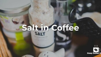 Salt in Coffee: Why You Should and Why Others Do It