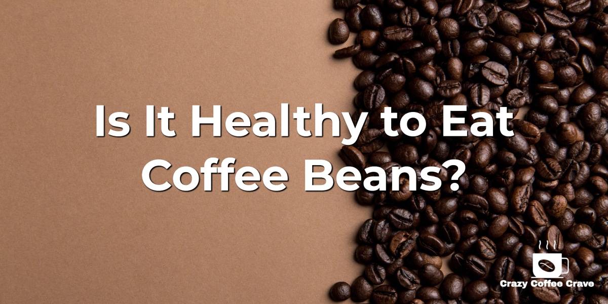 Is It Healthy to Eat Coffee Beans?