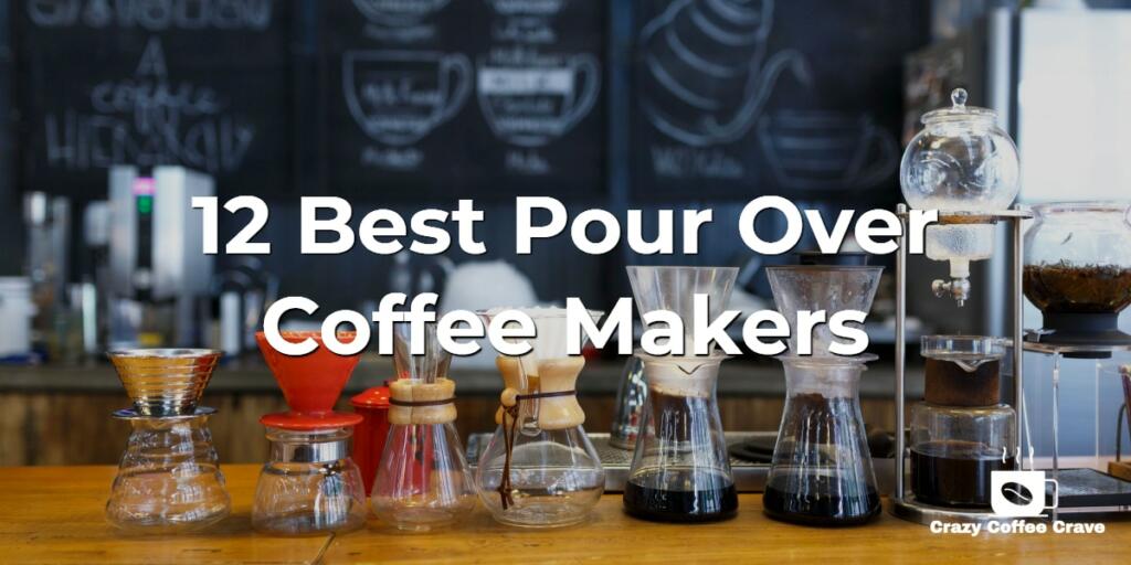 12 Best Pour Over Coffee Makers