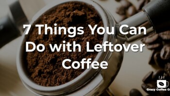 11 Things You Can Do with Leftover Coffee