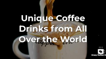 Unique Coffee Drinks from All Over the World