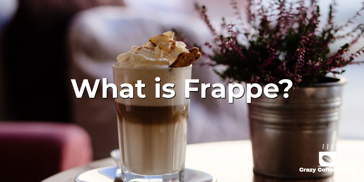 What Is Frappe Frappuccino Crazy Coffee Crave