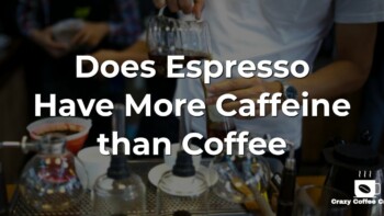 Does Espresso Have More Caffeine than Coffee?