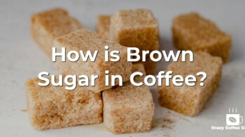 Brown Sugar in Coffee? Is it Better than White Sugar?