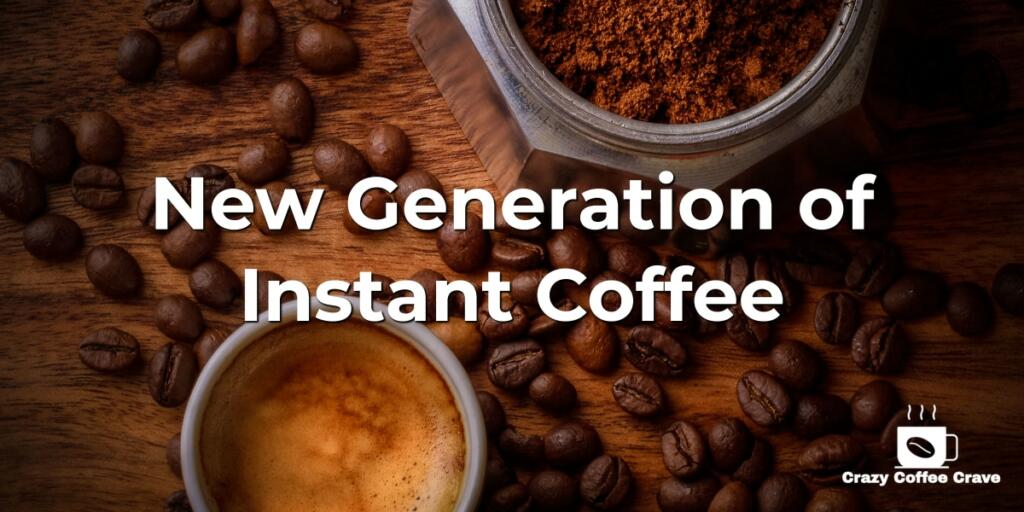 New Generation of Instant Coffee
