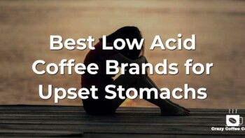 12 Best Low Acid Coffee Brands for Upset Stomachs