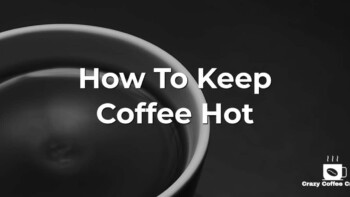 How To Keep Coffee Hot: Demystifying and Tips