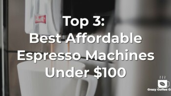 Top 3: Best Affordable Espresso Machines Under $100