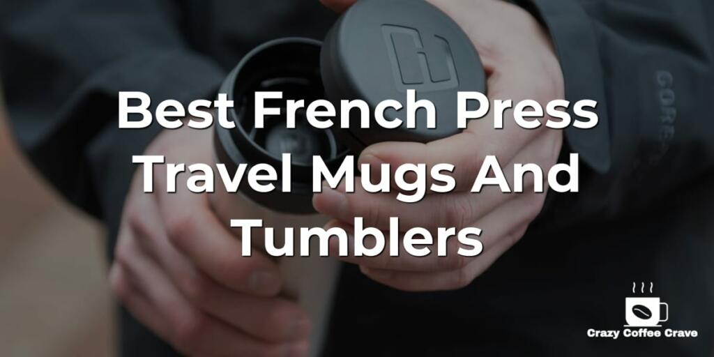 Best French Press Travel Mugs And Tumblers