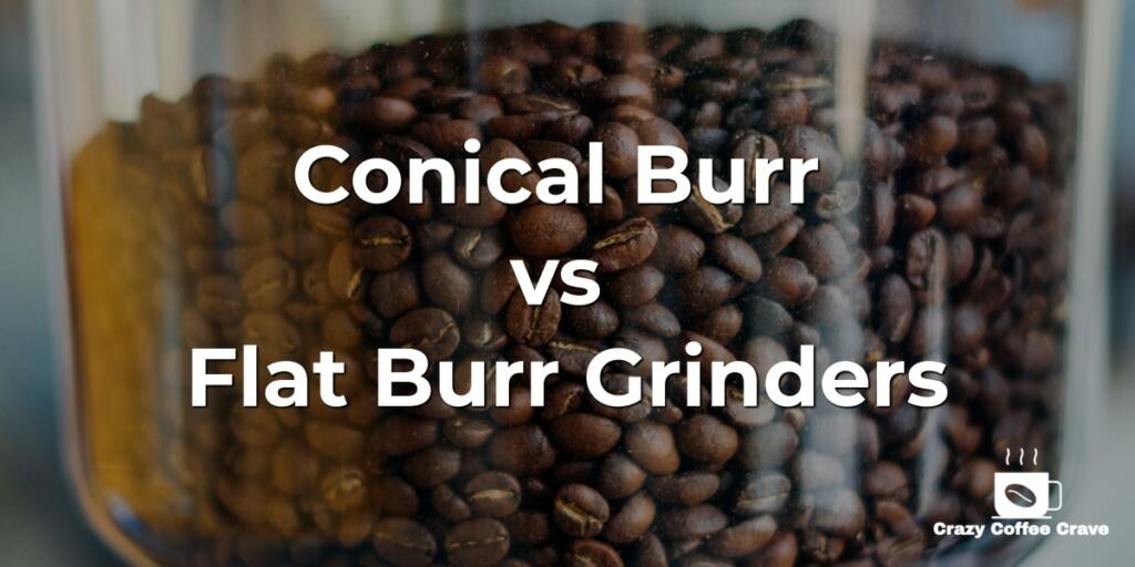 Conical Burr vs Flat Burr Grinders