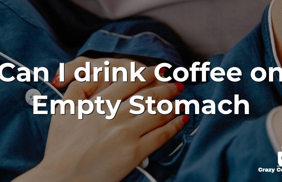 Can I drink Coffee on Empty Stomach