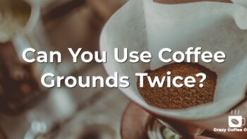 Can You Use Coffee Grounds Twice?