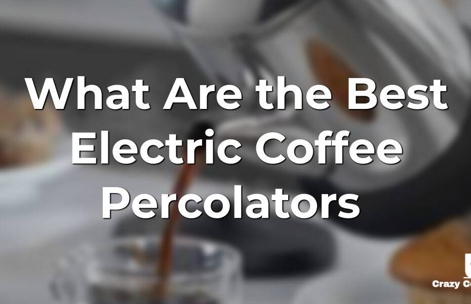 What Are the Best Electric Coffee Percolators 