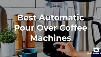 Only 3 Best Automatic Pour Over Coffee Machines to Consider