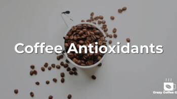 Antioxidants in Coffee: If You Drink Coffee, You’re Doing Great