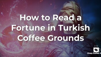 How to Read a Fortune in Turkish Coffee Grounds
