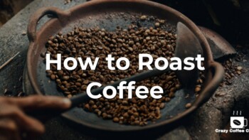 Home Coffee Roasting – How to Roast Your Onw Coffee