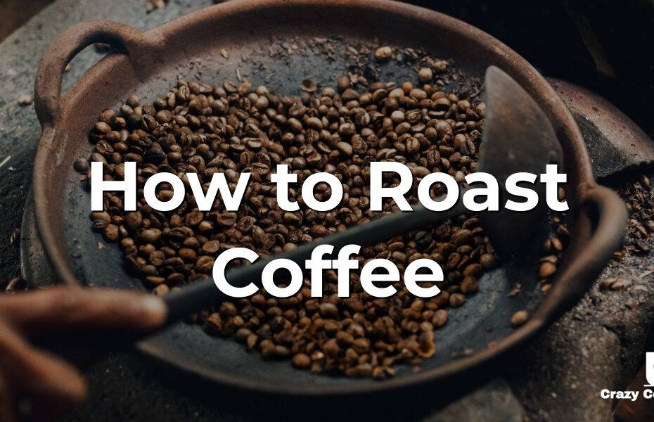 How to Roast Coffee