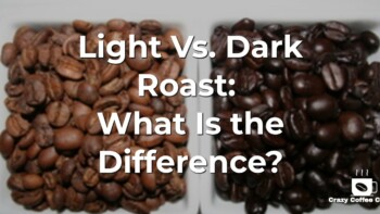 Light vs. Dark Roast: What Is the Difference?