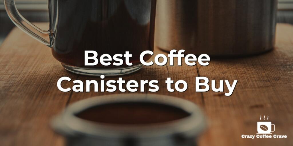 Best Coffee Canisters to Buy