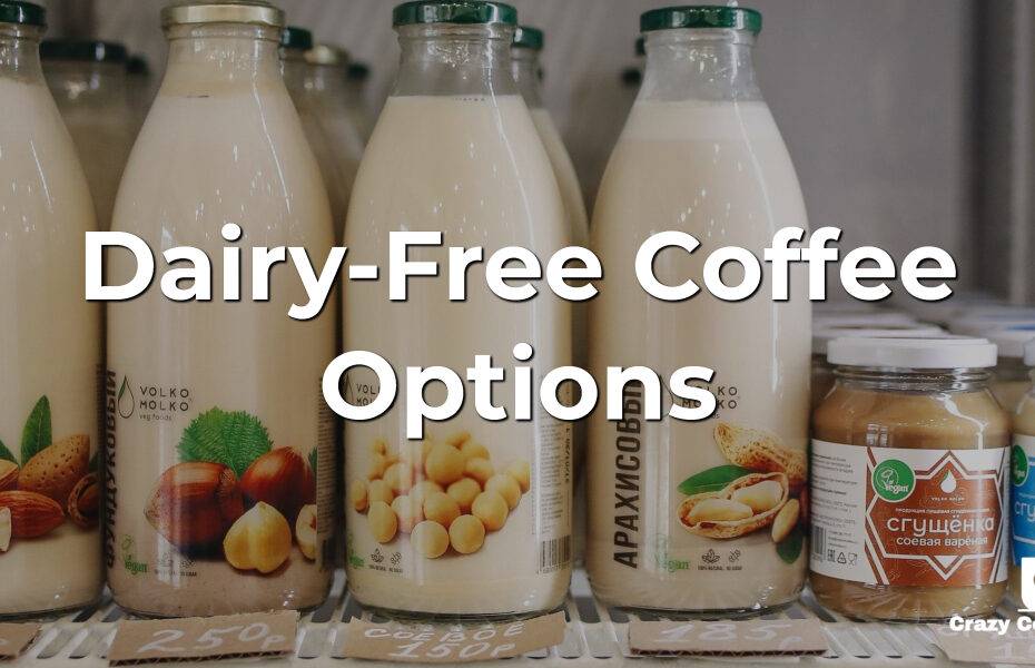 What Are Some Dairy Free Coffee Options Out There? Crazy Coffee Crave