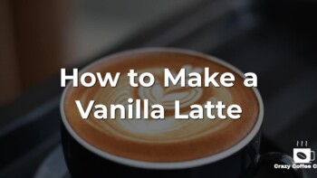 How to Make a Vanilla Latte Recipe