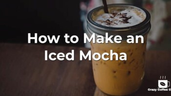 How to Make an Iced Mocha