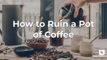 How to Ruin a Pot of Coffee
