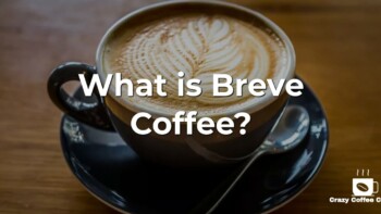 What is Breve Coffee? The Best Short Coffee Drink?